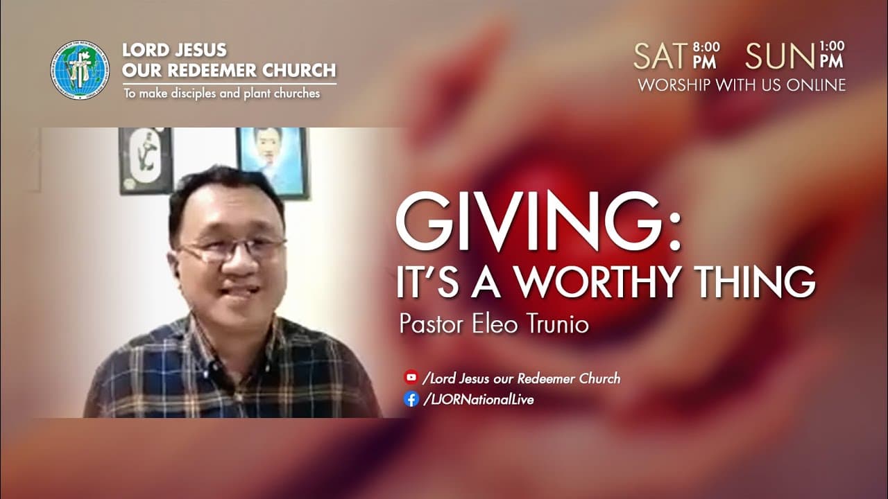 Giving: It's a Worthy Thing by Pastor Eleo Trunio