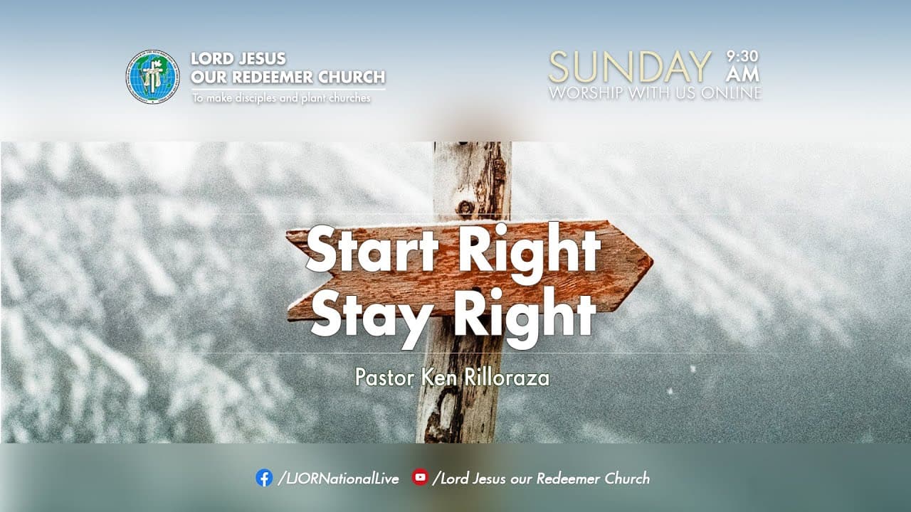 Start Right, Stay Right by Pastor Ken Rilloraza