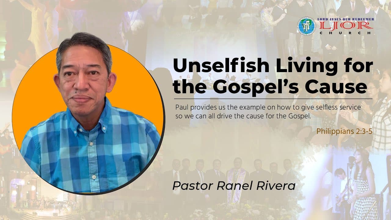 Unselfish Living for the Gospel’s Cause by Pastor Ranel Rivera